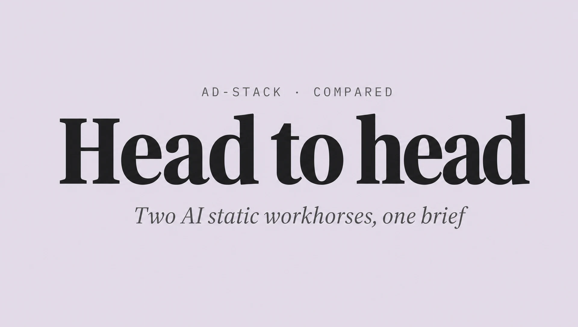 Dusty lavender editorial cover with a bold serif Head to head headline and italic subhead Two AI static workhorses, one brief.