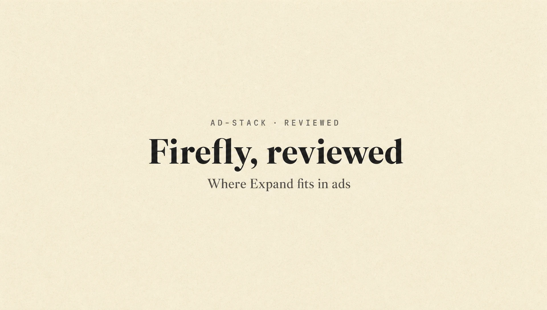 Cream editorial cover with the bold serif headline Firefly, reviewed and a mono eyebrow reading AD-STACK · REVIEWED