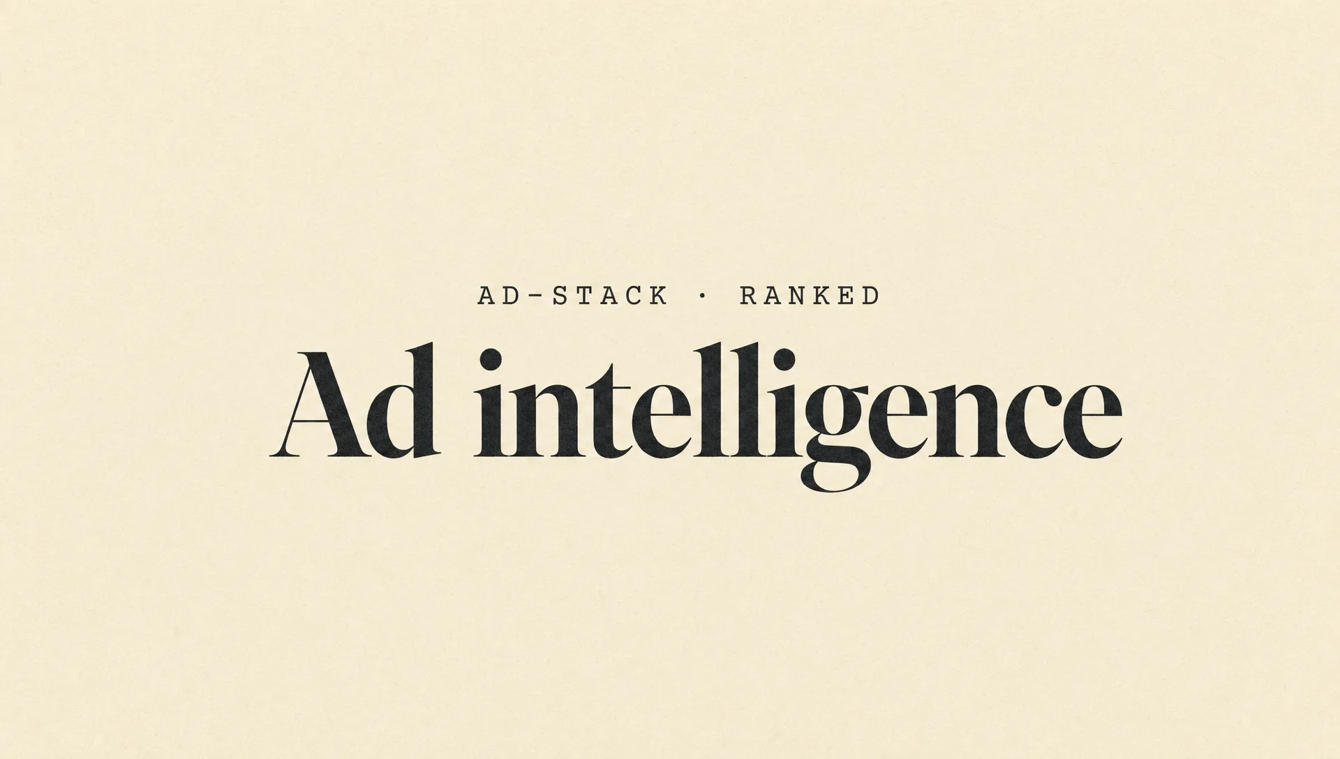 Warm cream editorial cover with the bold serif headline Ad intelligence and a mono eyebrow reading AD-STACK · RANKED