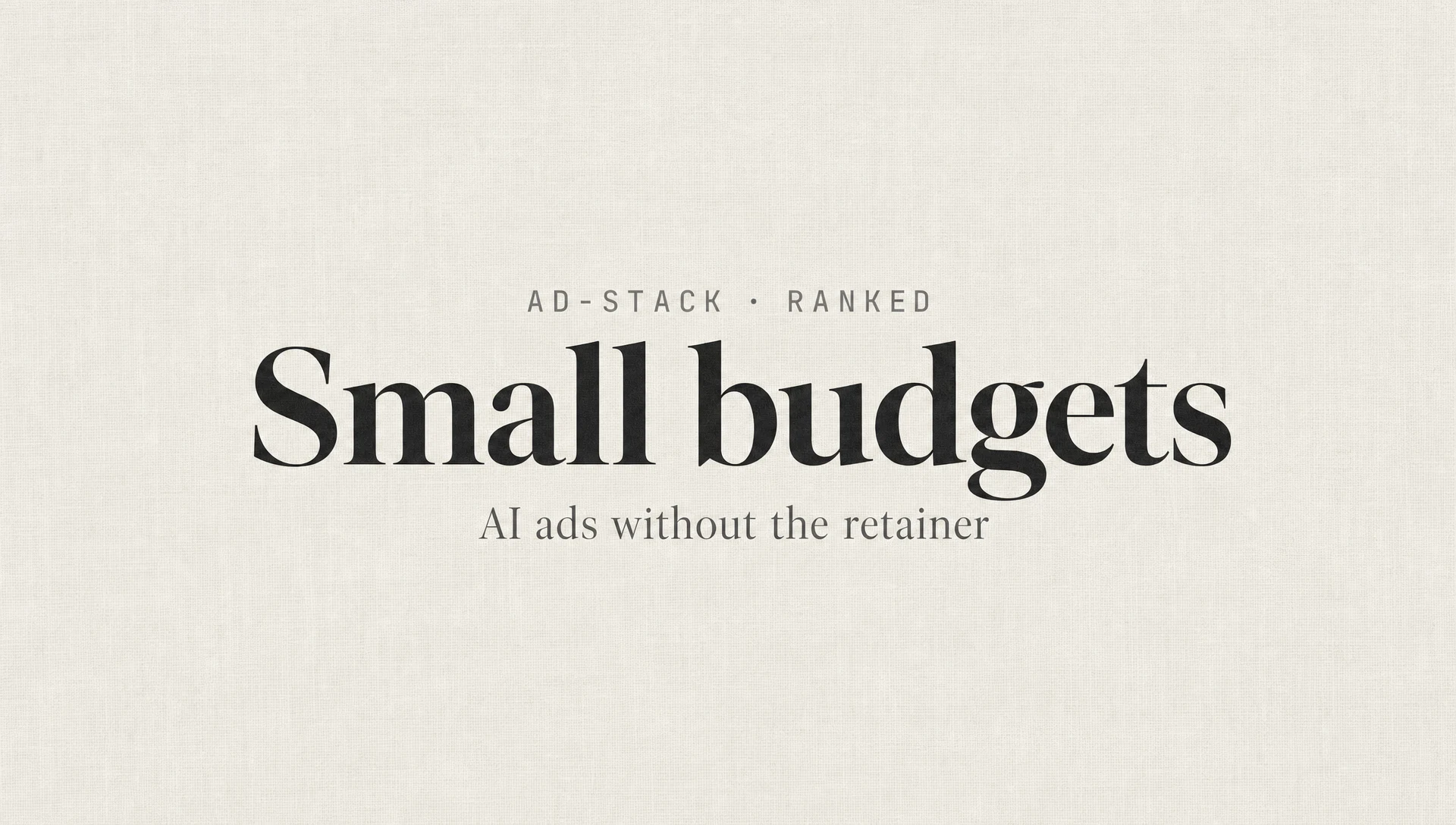 Warm grey editorial cover with the bold serif headline Small budgets and a mono eyebrow reading AD-STACK · RANKED