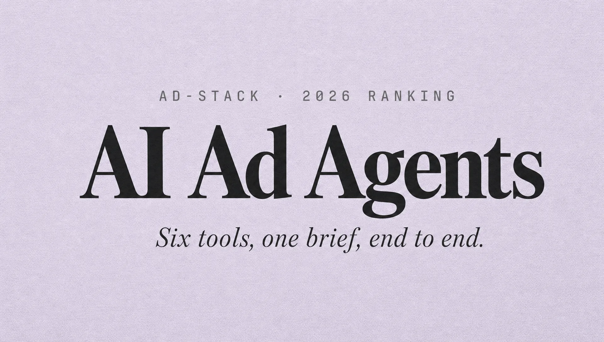 Dusty lavender monotone editorial cover with bold serif headline reading AI Ad Agents and mono eyebrow AD-STACK · 2026 RANKING.