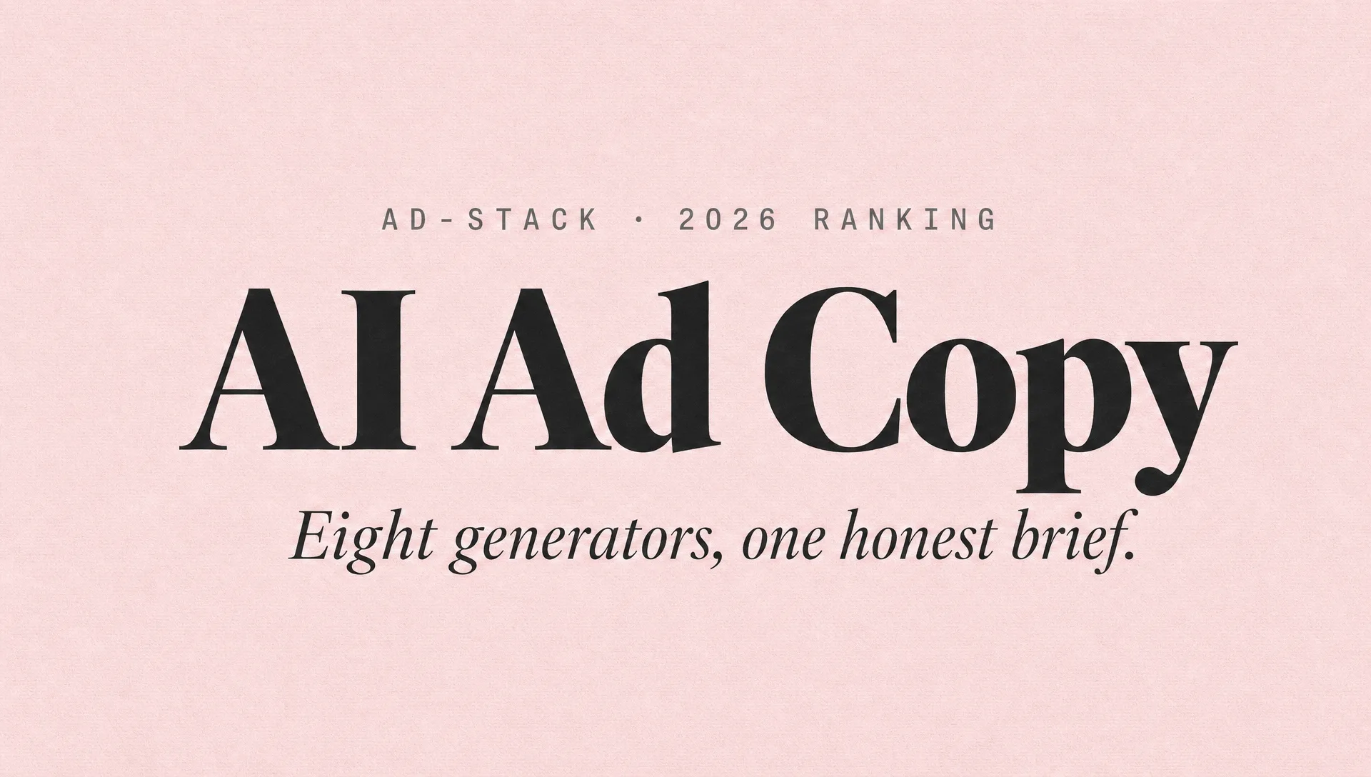 Blush pink monotone editorial cover with bold serif headline reading AI Ad Copy and mono eyebrow AD-STACK · 2026 RANKING.