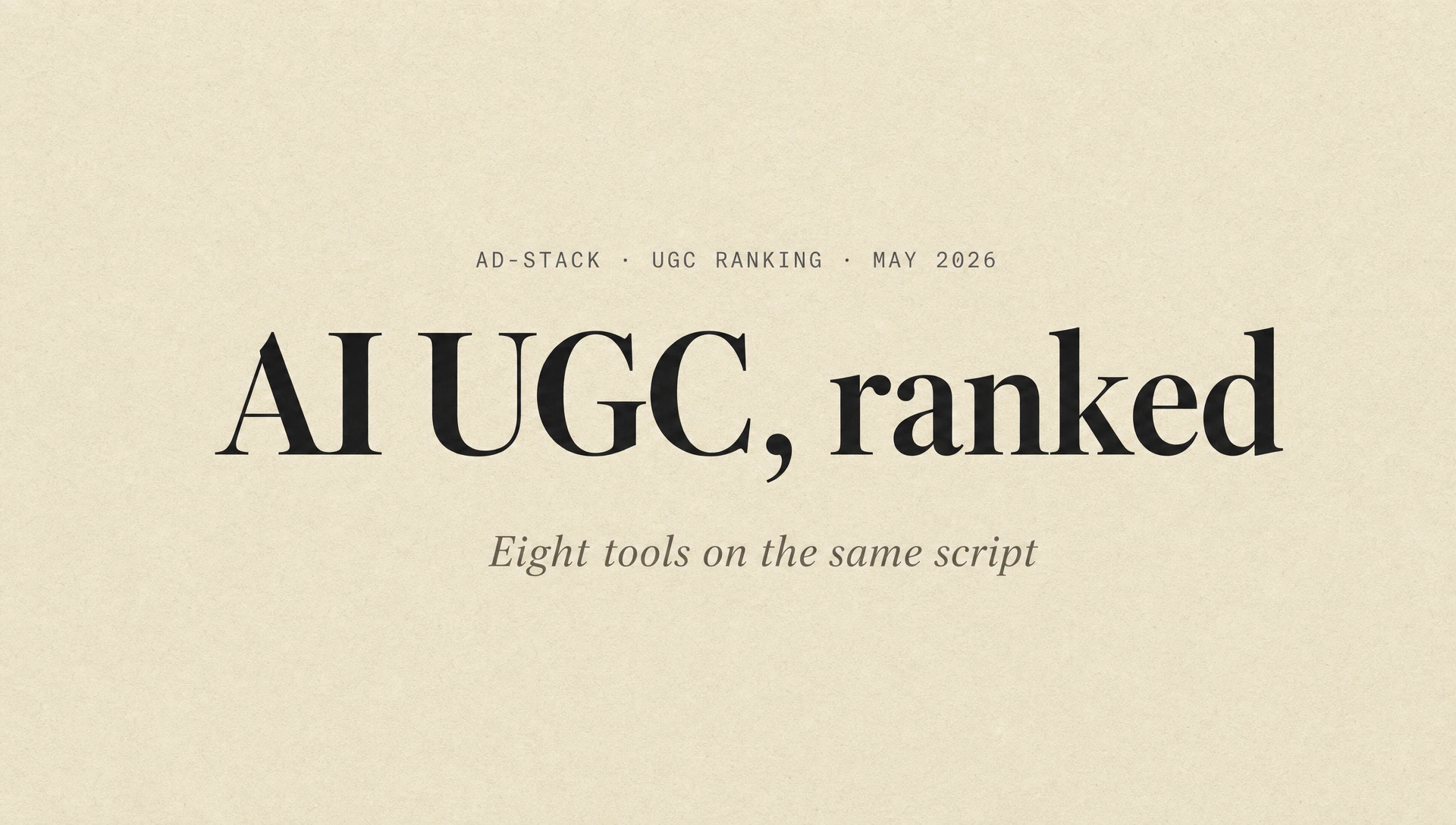 Warm sand editorial cover with the bold serif headline AI UGC, ranked and an italic subhead Eight tools on the same script.
