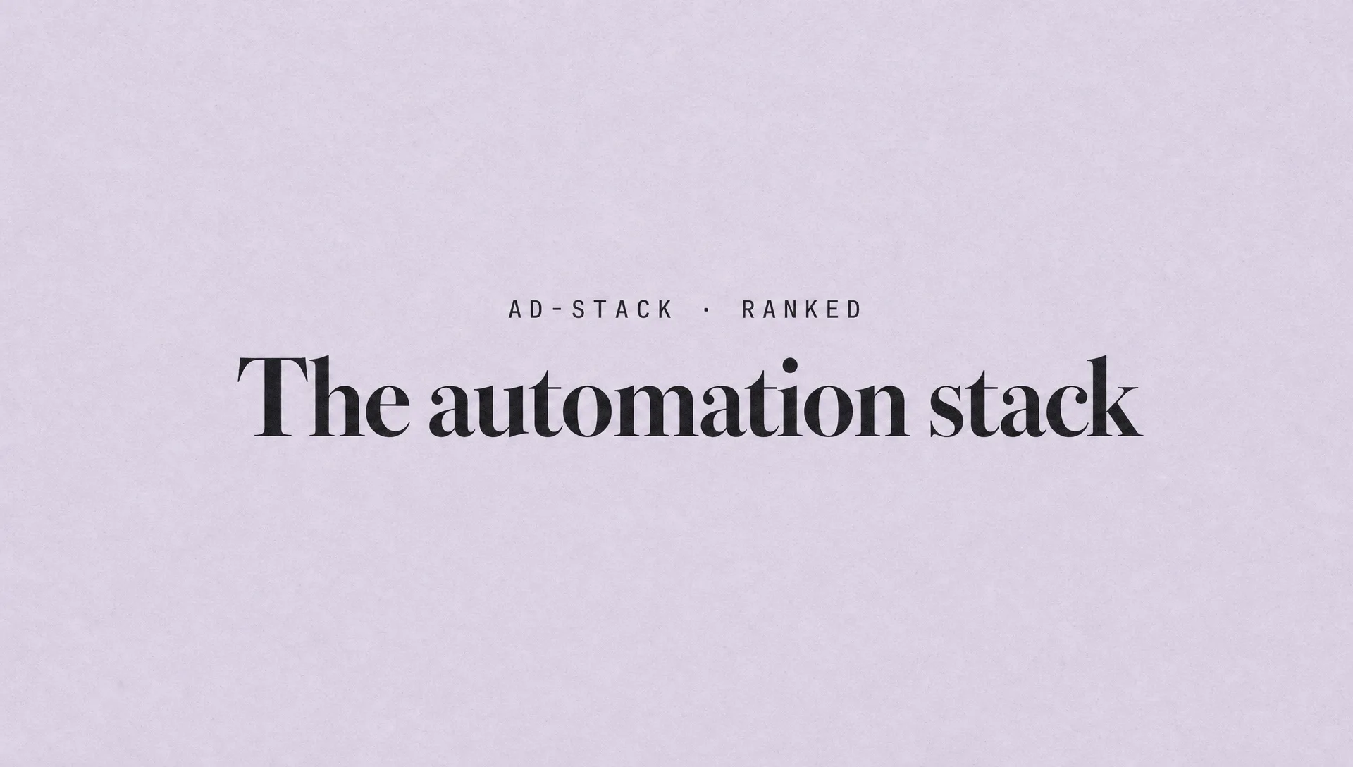 Dusty lavender editorial cover with the bold serif headline The automation stack and a mono eyebrow reading AD-STACK · RANKED