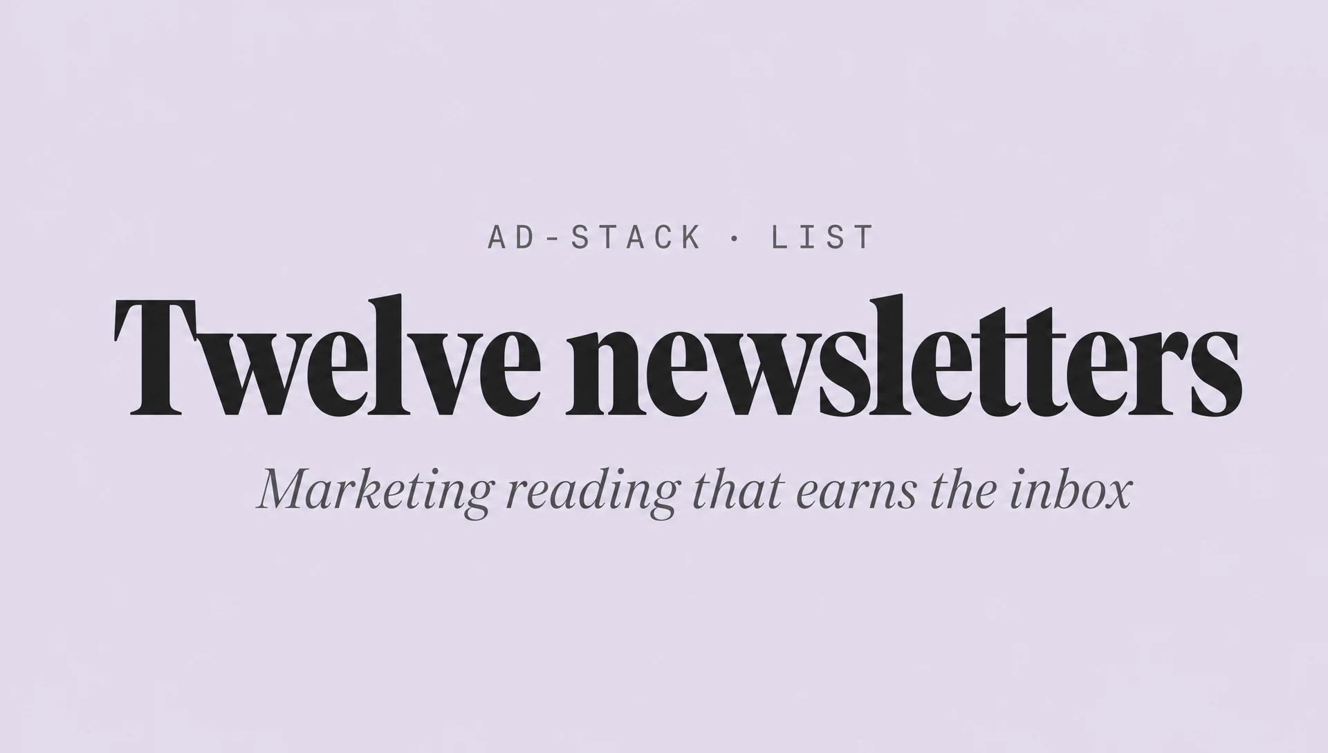Dusty lavender editorial cover with a bold serif Twelve newsletters headline and italic subhead Marketing reading that earns the inbox.