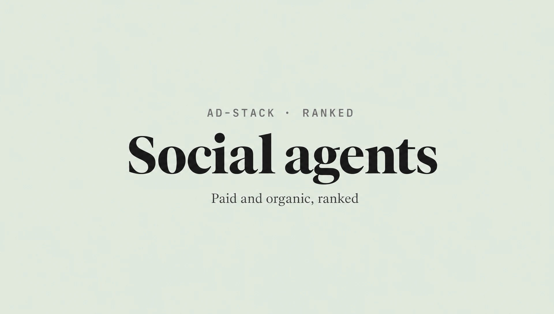Soft sage editorial cover with the bold serif headline Social agents and a mono eyebrow reading AD-STACK · RANKED