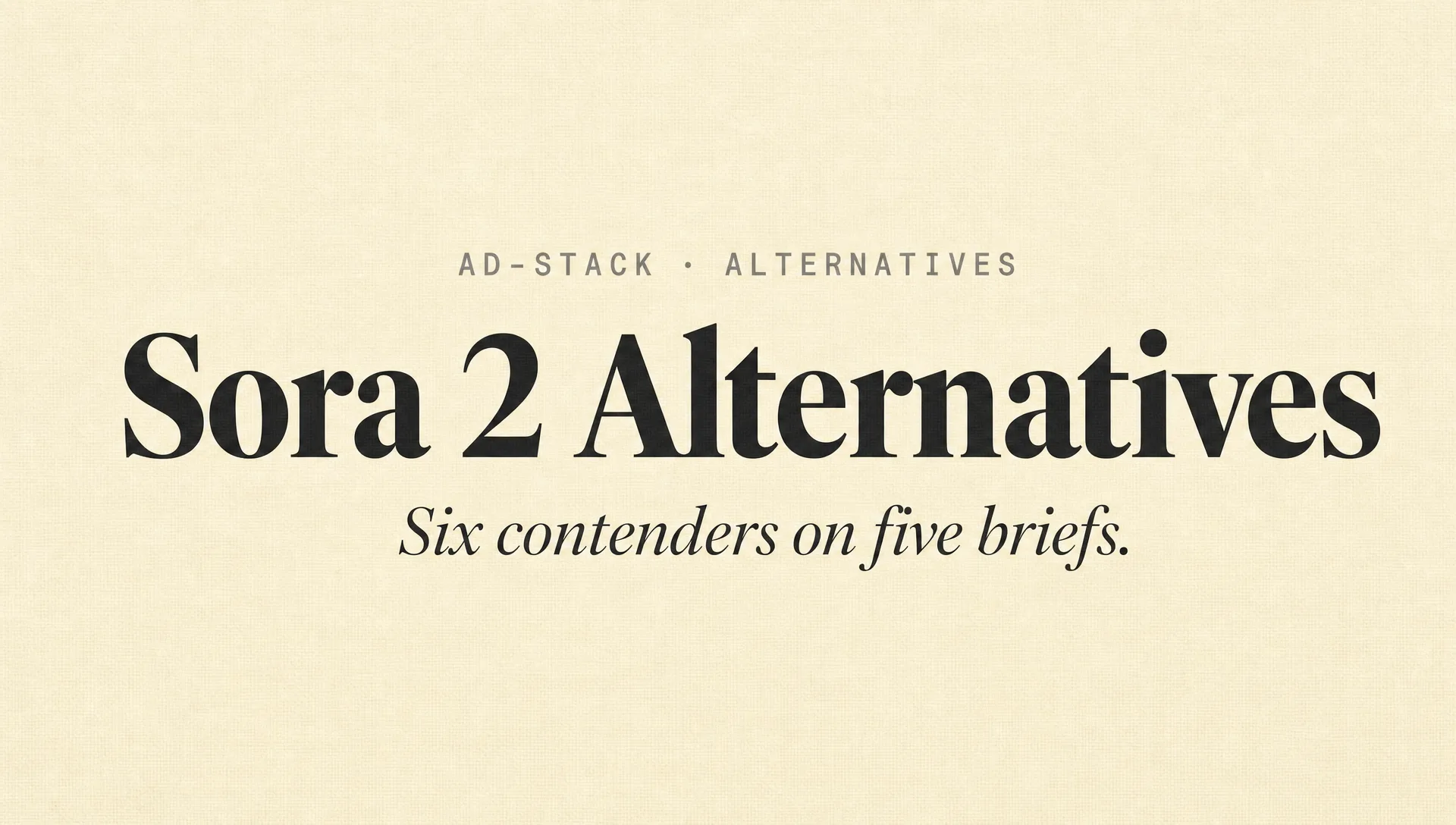 Warm cream monotone editorial cover with bold serif headline reading Sora 2 Alternatives and mono eyebrow AD-STACK · ALTERNATIVES.