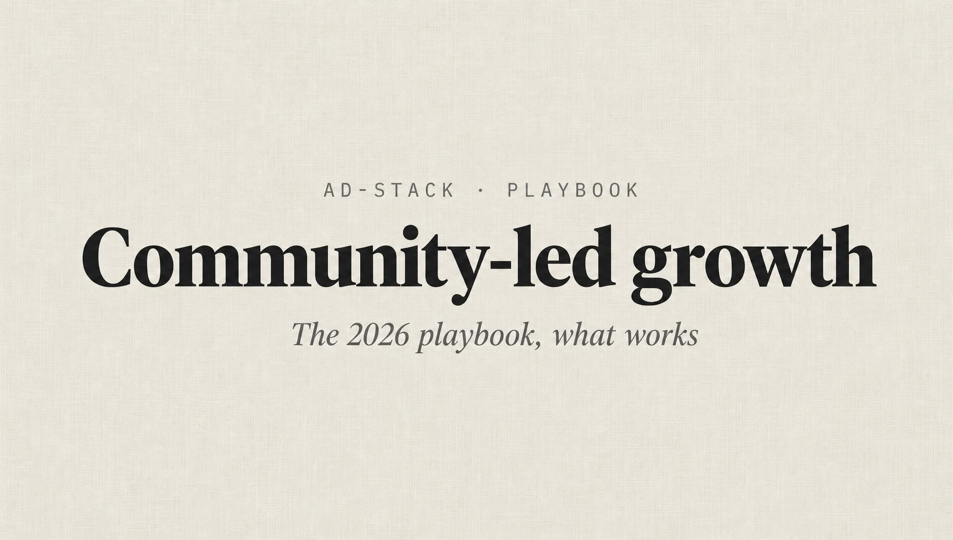 Warm grey editorial cover with a bold serif Community-led growth headline and italic subhead The 2026 playbook, what works.