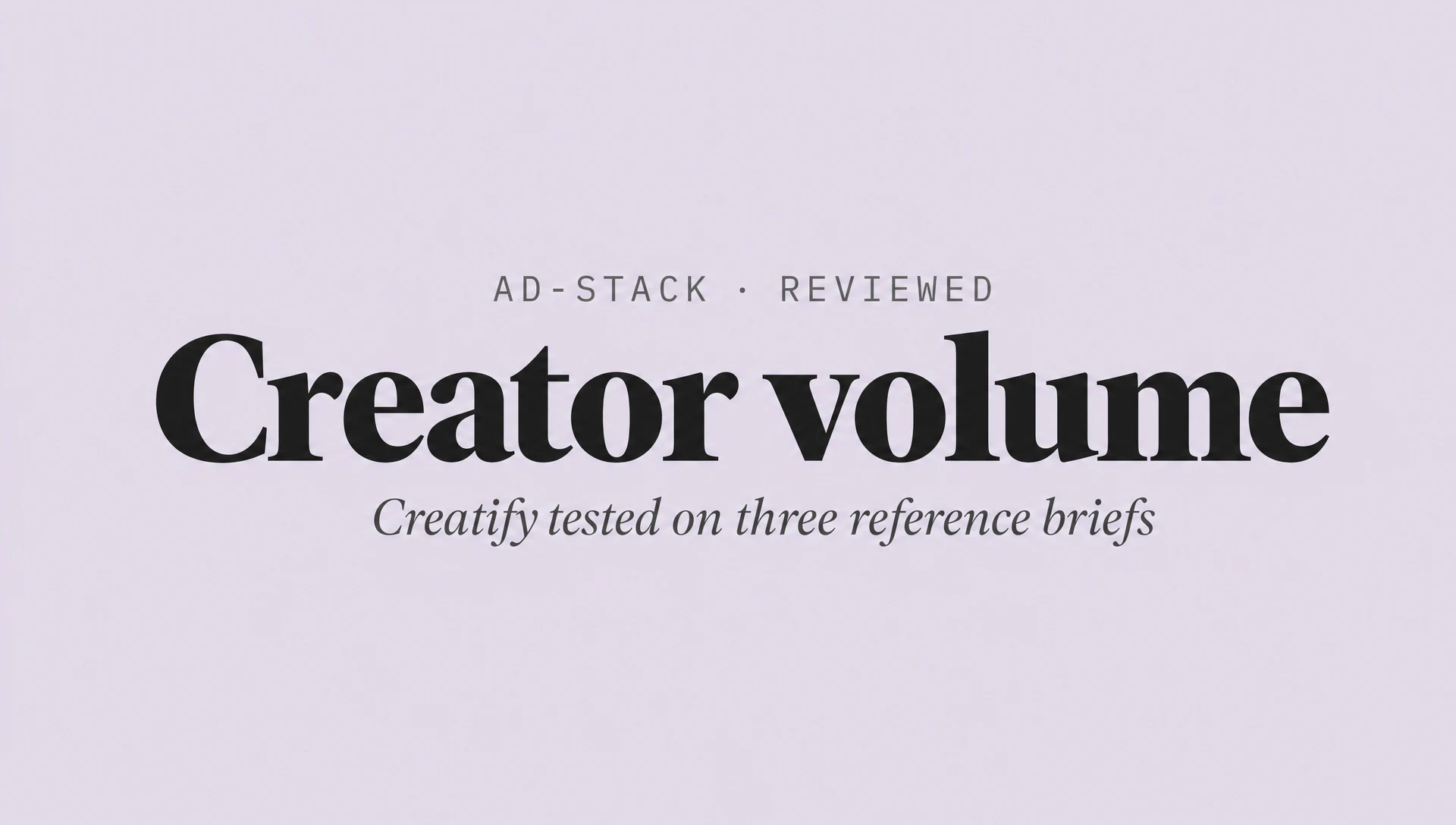 Dusty lavender editorial cover with a bold serif Creator volume headline and italic subhead Creatify tested on three reference briefs.
