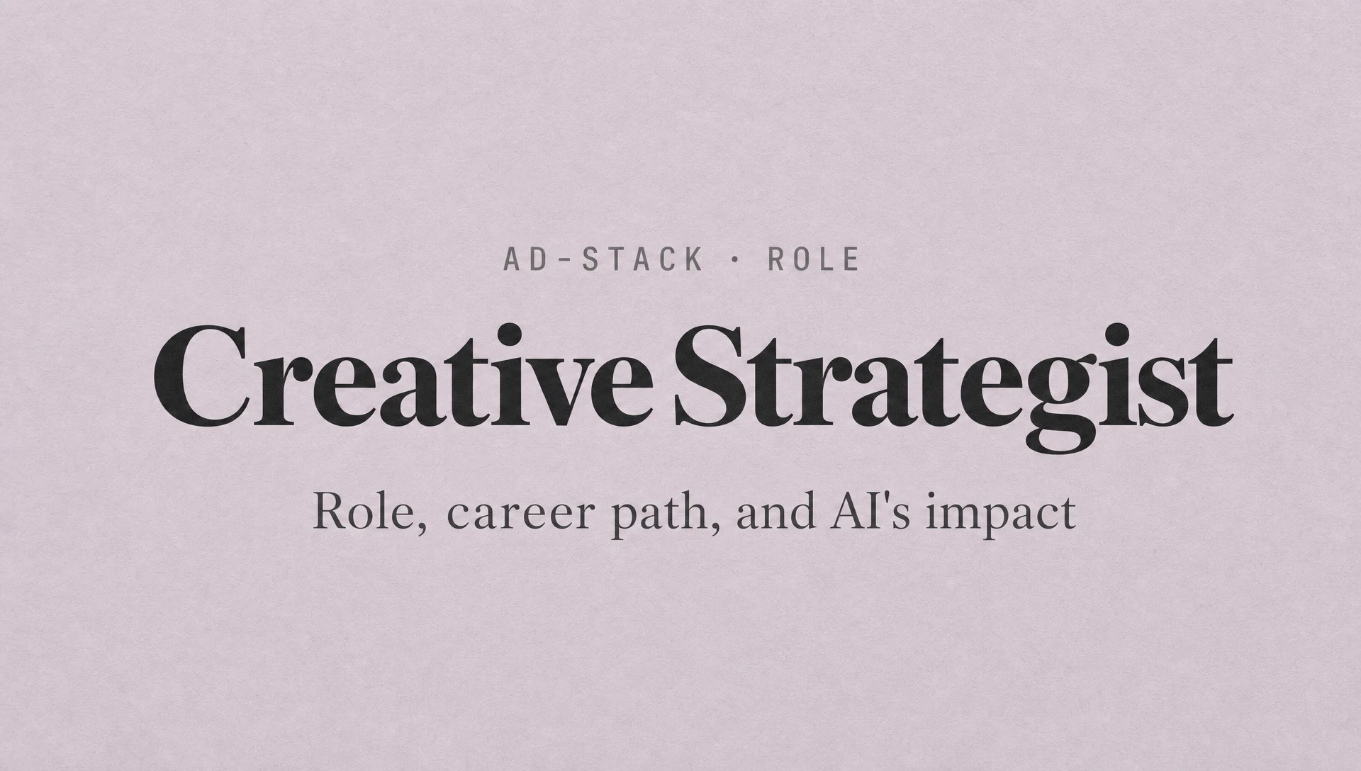 Dusty mauve monotone editorial cover with bold serif headline reading Creative Strategist and mono eyebrow AD-STACK · ROLE.