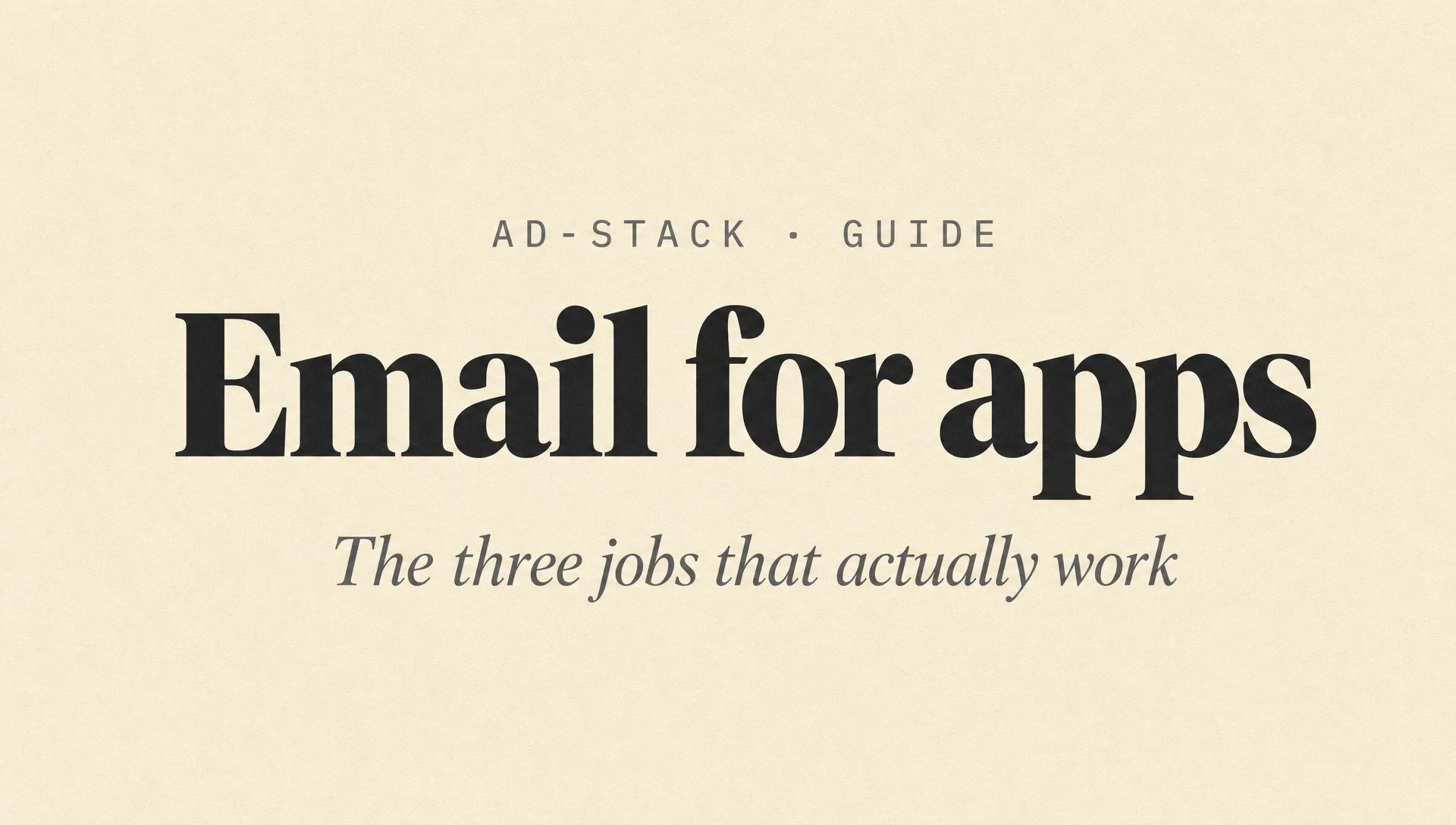 Warm cream editorial cover with a bold serif Email for apps headline and italic subhead The three jobs that actually work.