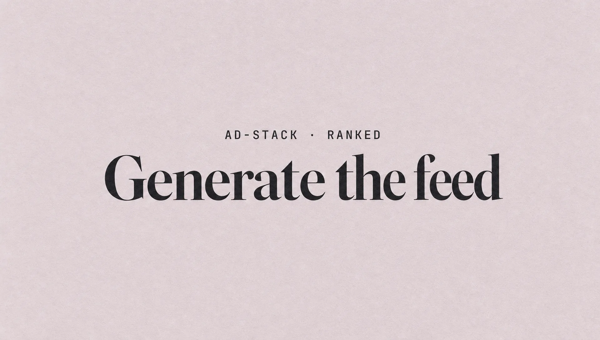 Dusty mauve editorial cover with the bold serif headline Generate the feed and a mono eyebrow reading AD-STACK · RANKED