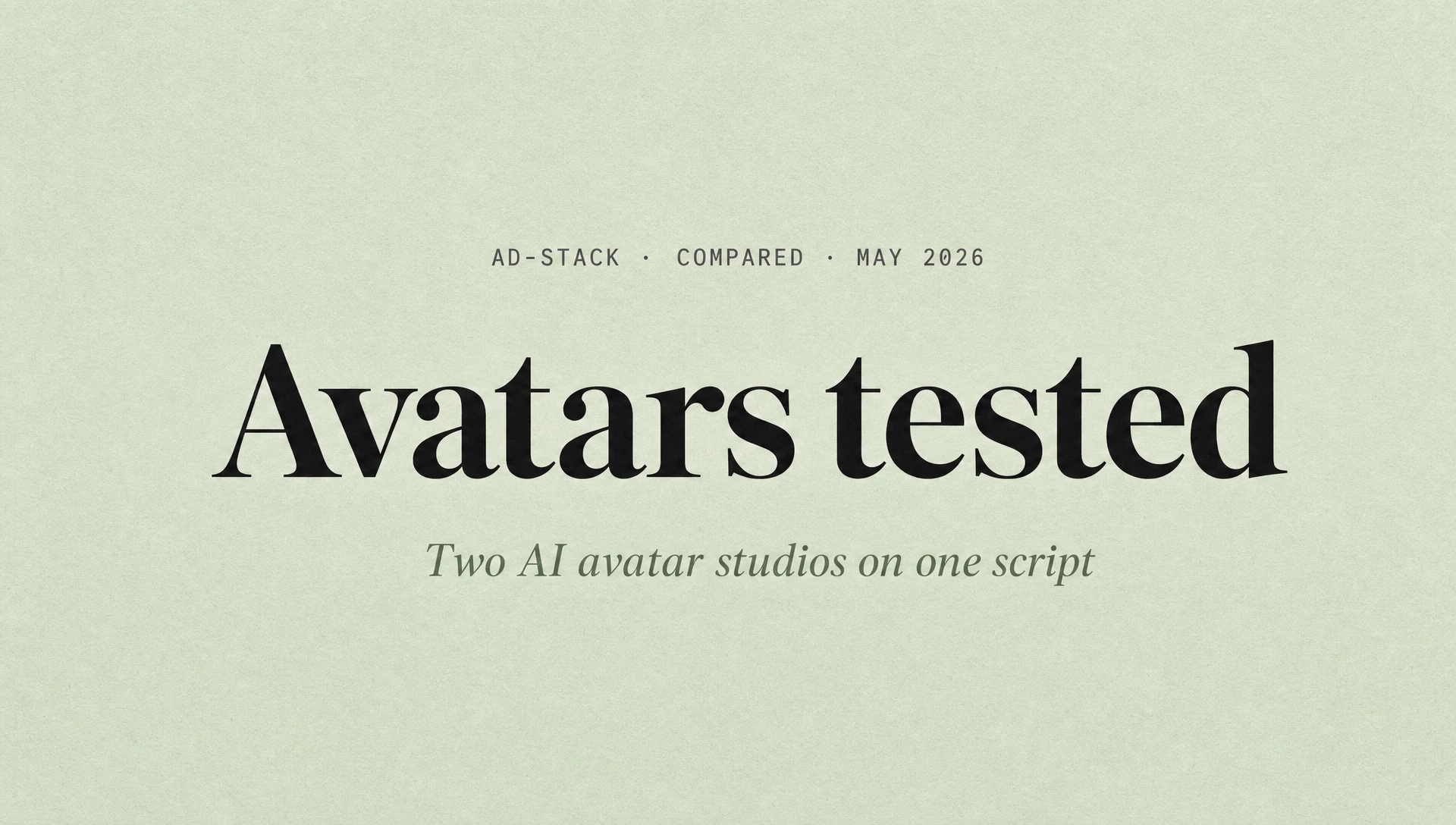 Soft sage editorial cover with the bold serif headline Avatars tested and an italic subhead Two AI avatar studios on one script.