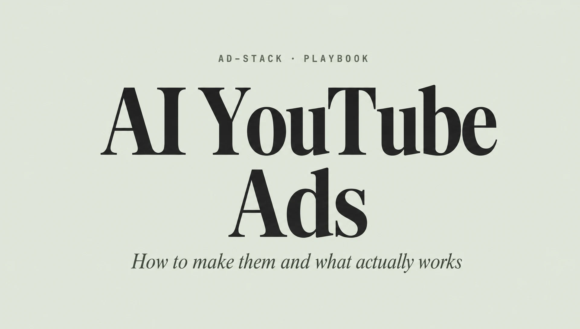 Soft sage editorial cover with the bold serif headline AI YouTube Ads and the mono eyebrow AD-STACK · PLAYBOOK.