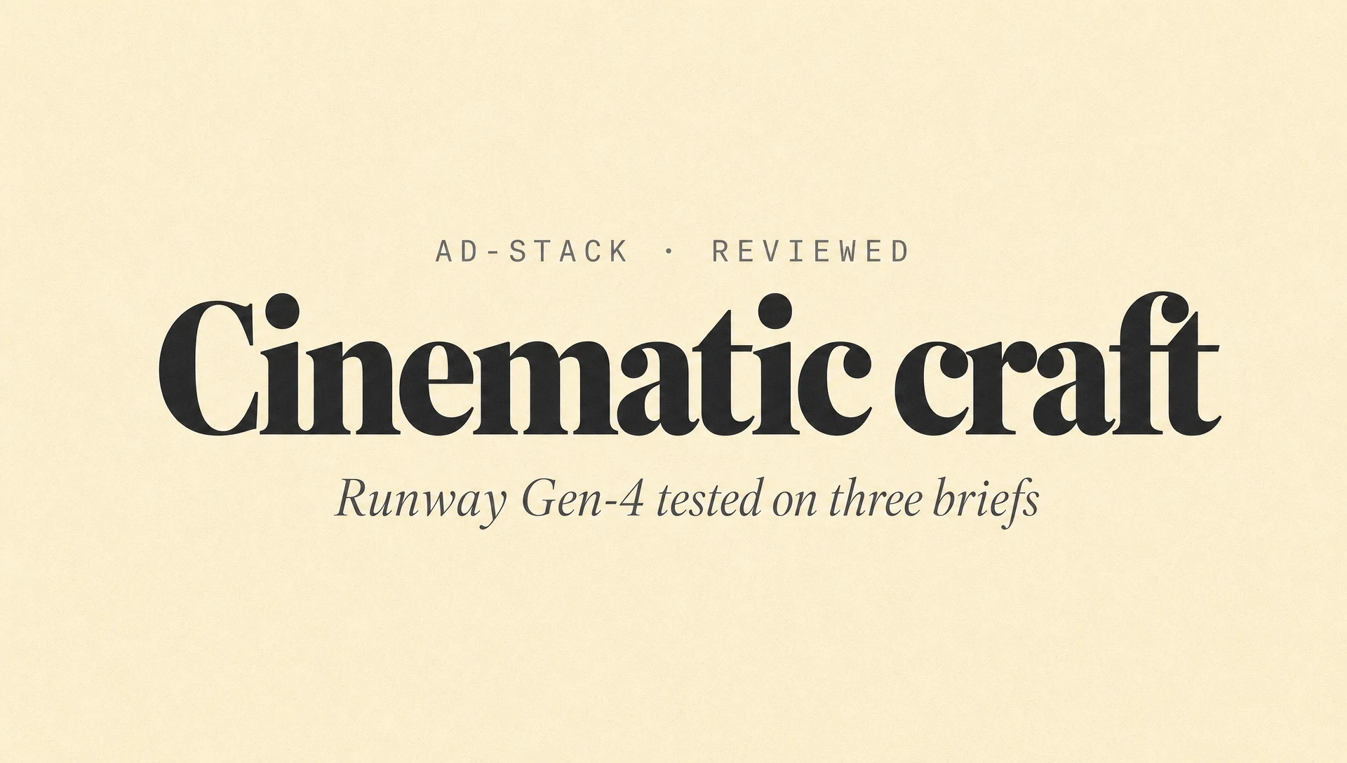 Warm cream editorial cover with a bold serif Cinematic craft headline and italic subhead Runway Gen-4 tested on three briefs.