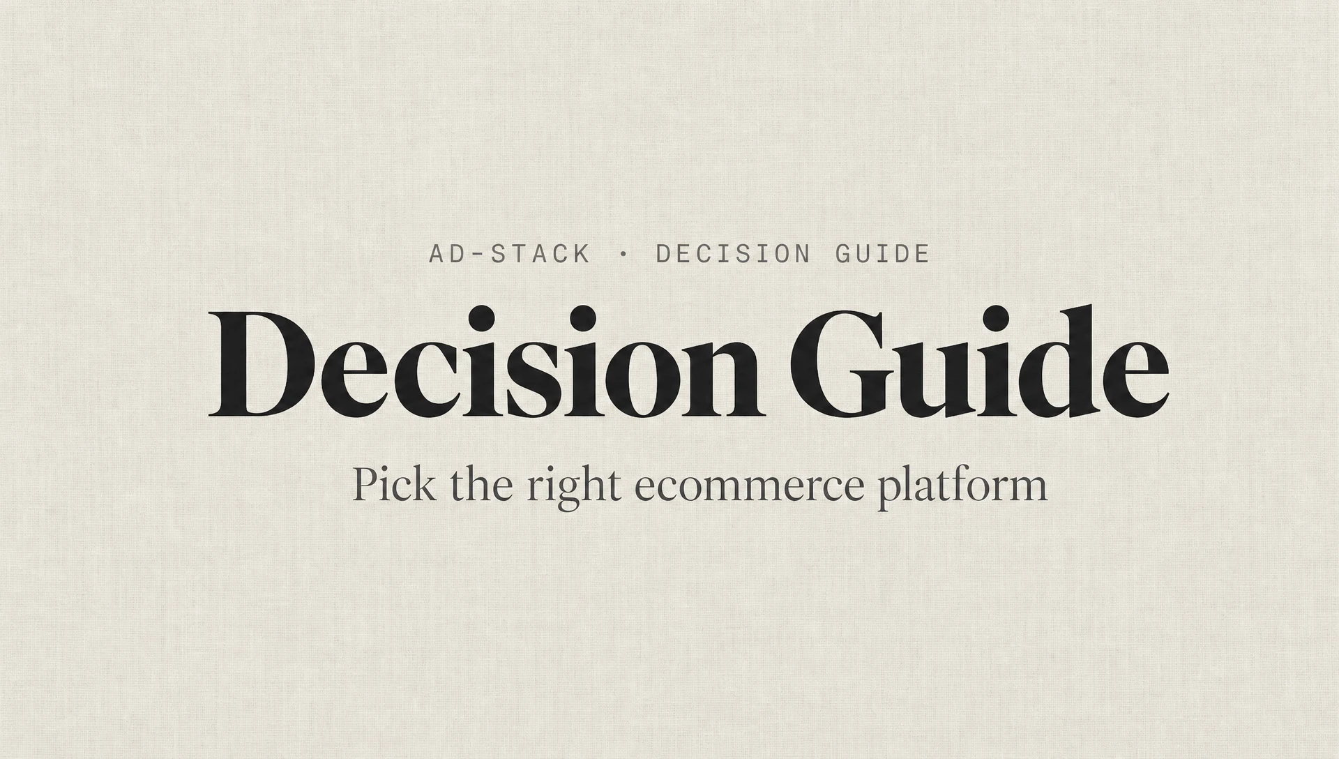Warm grey monotone editorial cover with bold serif headline reading Decision Guide and mono eyebrow AD-STACK · DECISION GUIDE.