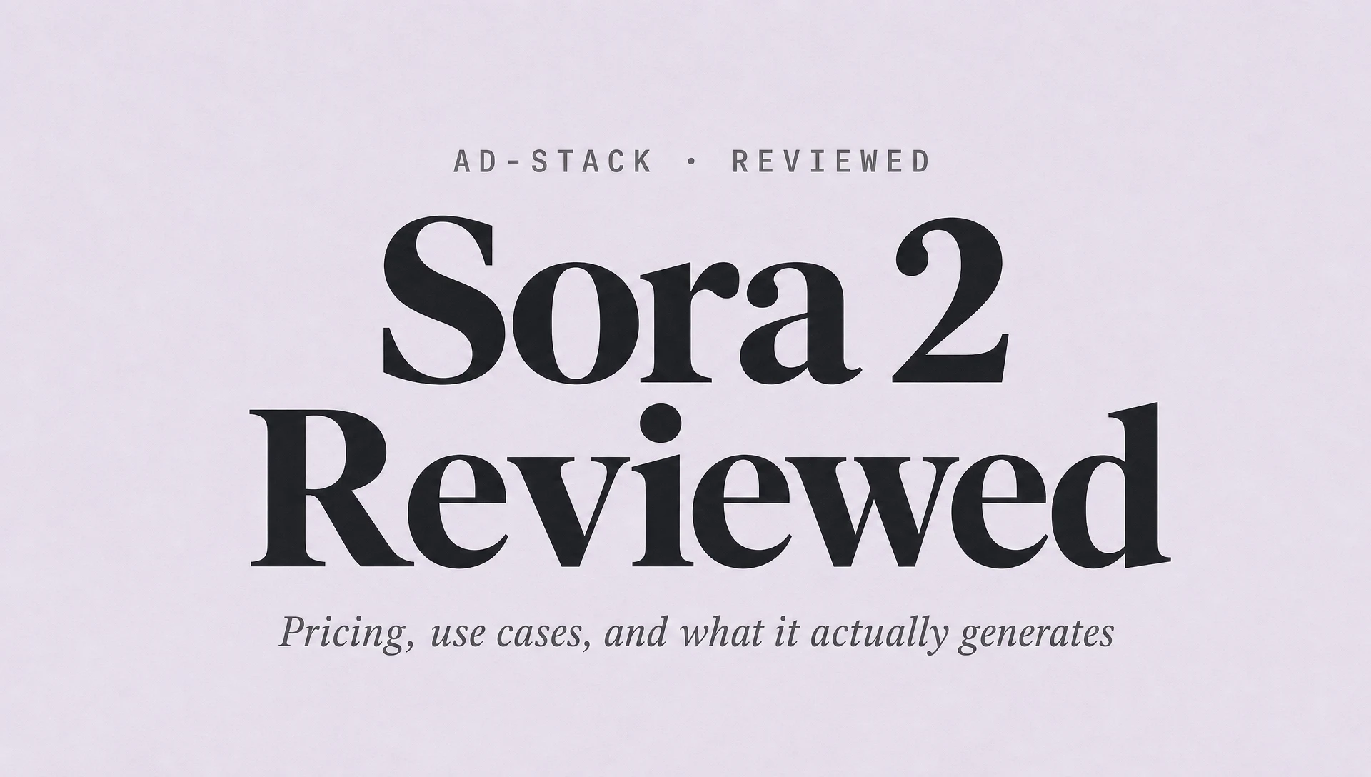 Dusty lavender editorial cover with the bold serif headline Sora 2 Reviewed and a mono eyebrow AD-STACK · REVIEWED.