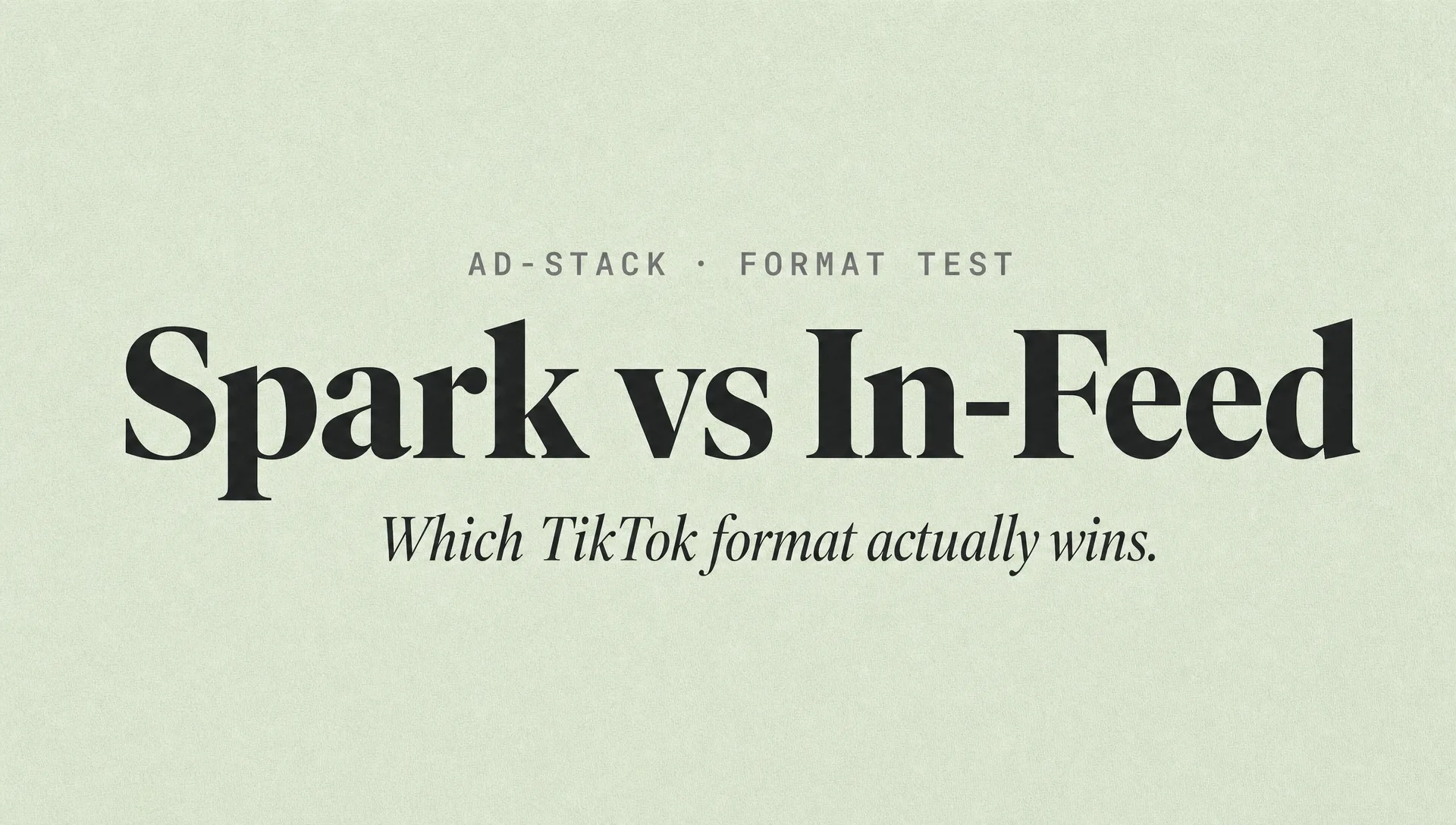 Soft sage monotone editorial cover with bold serif headline reading Spark vs In-Feed and mono eyebrow AD-STACK · FORMAT TEST.