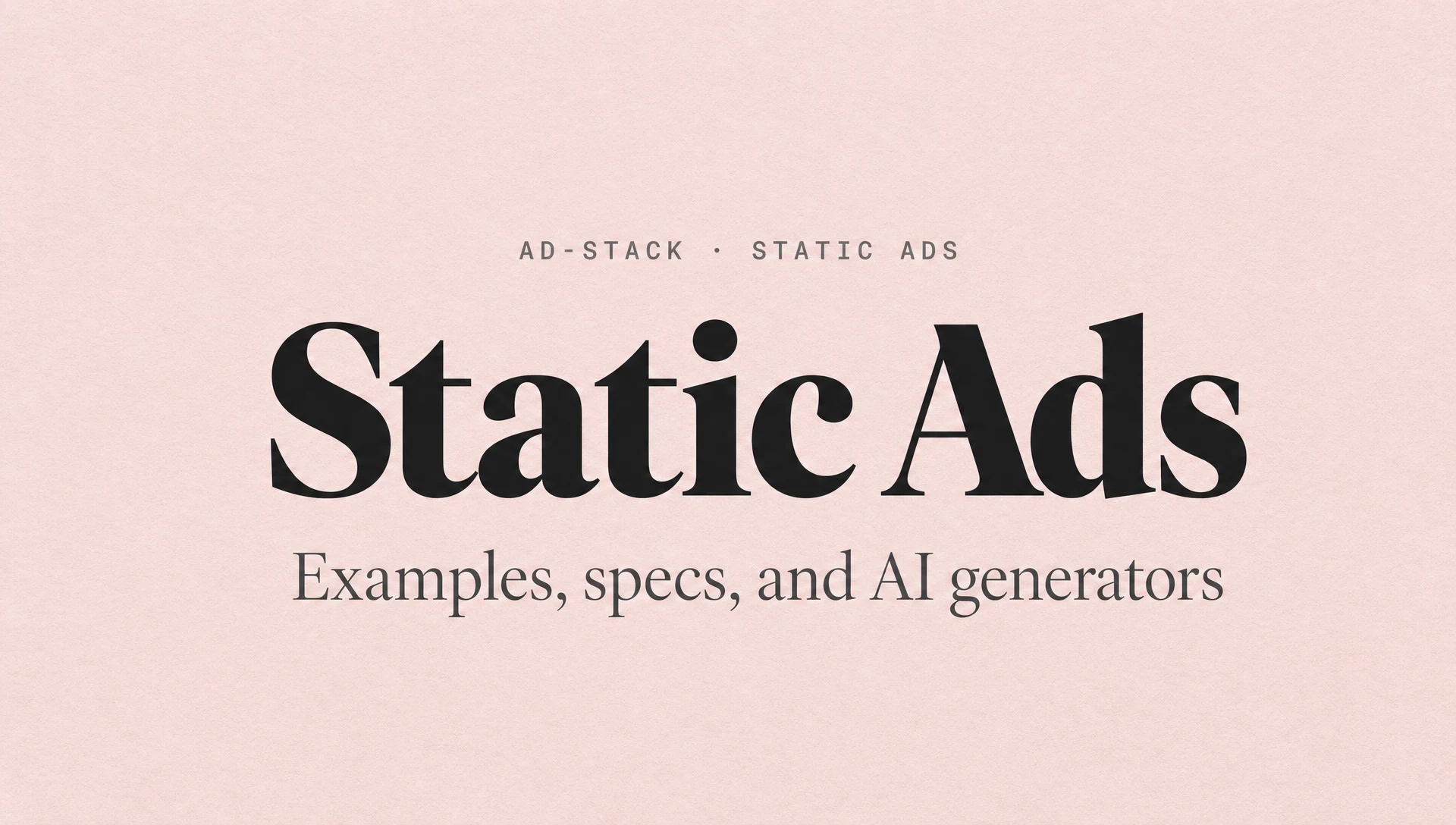 Blush pink monotone editorial cover with bold serif headline reading Static Ads and mono eyebrow AD-STACK · STATIC ADS.