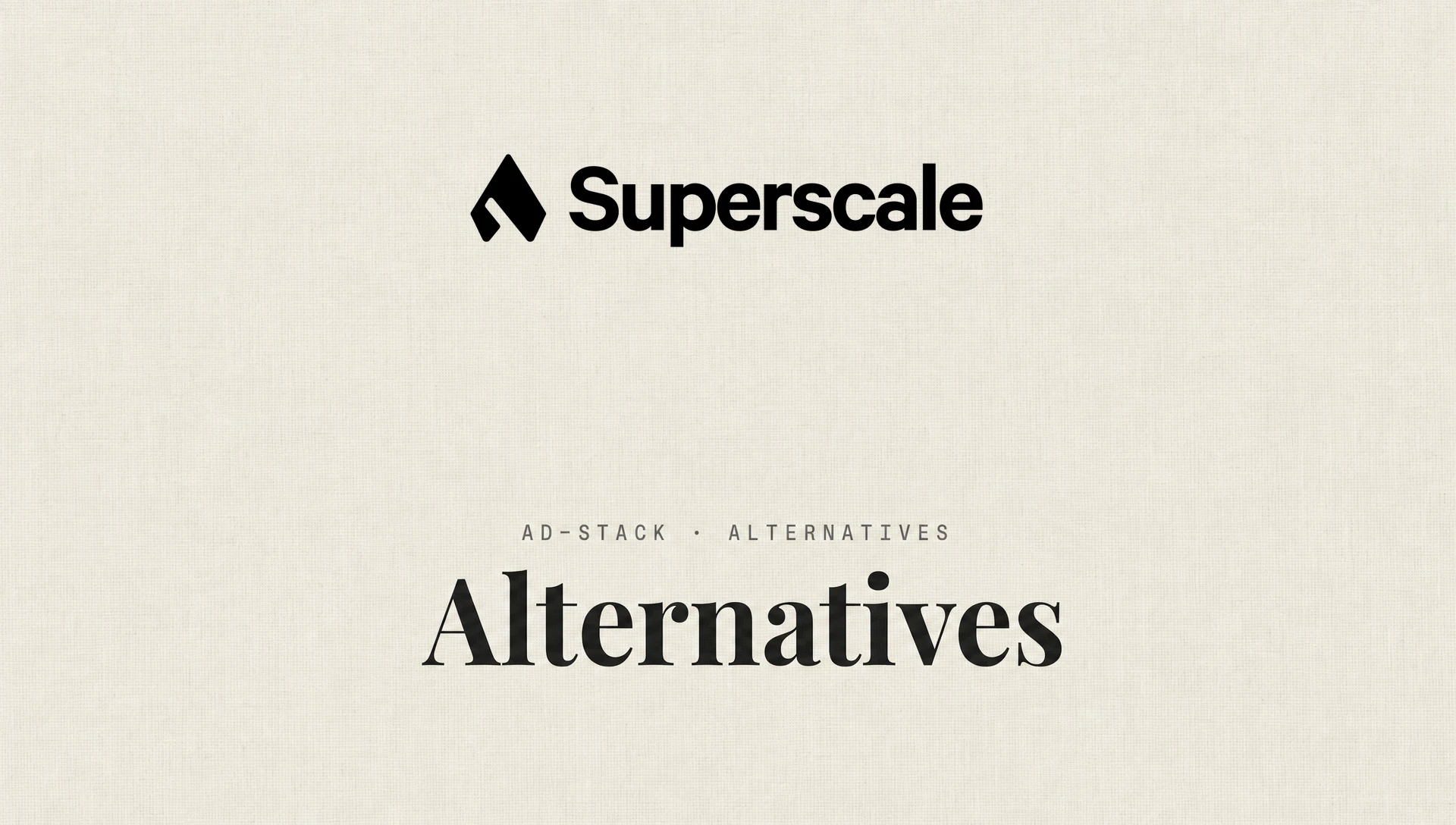 Warm grey editorial cover with the Superscale wordmark above the bold serif headline Alternatives and a mono eyebrow reading AD-STACK · ALTERNATIVES