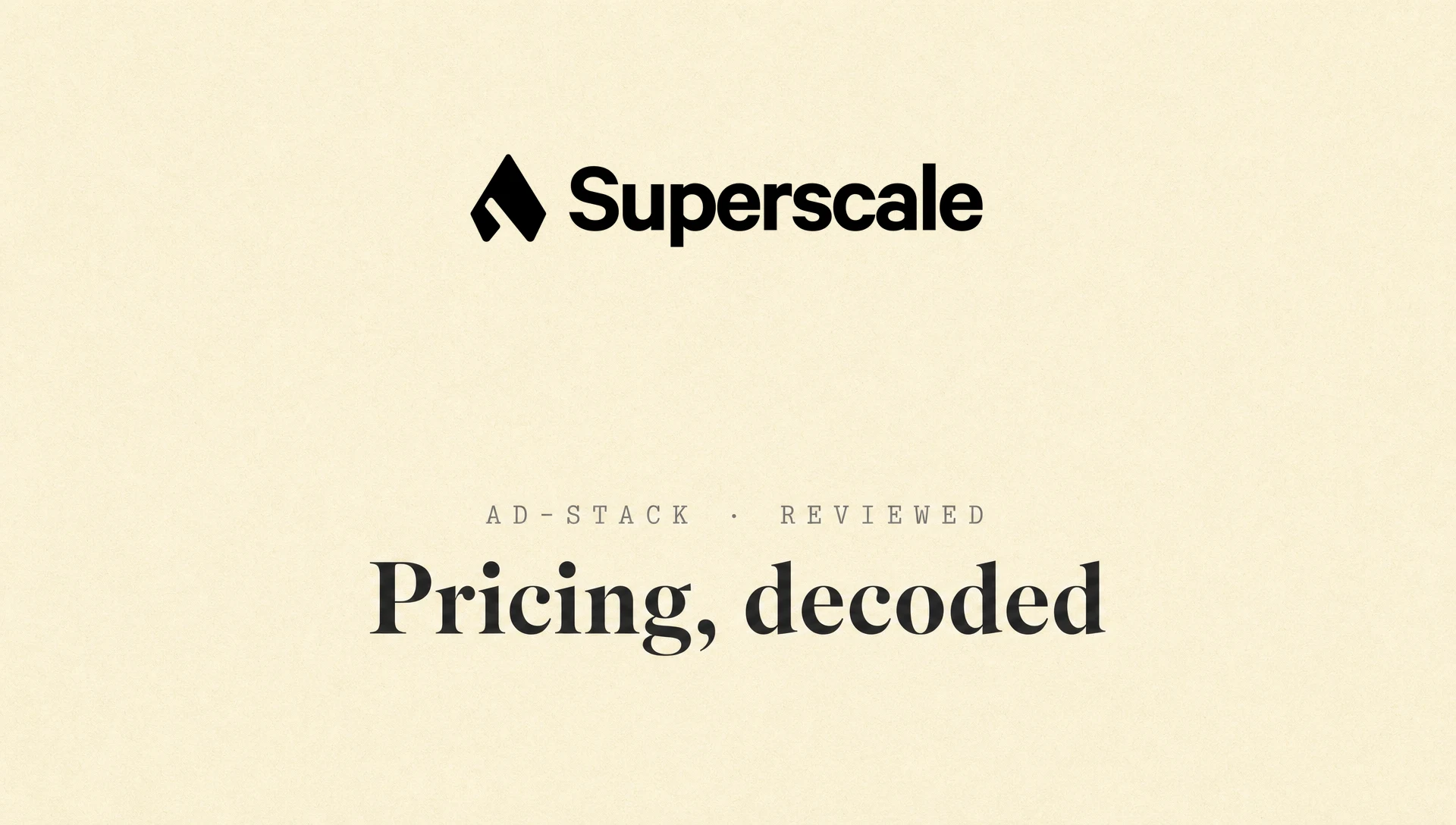 Cream editorial cover with the Superscale wordmark above the bold serif headline Pricing, decoded and a mono eyebrow reading AD-STACK · REVIEWED