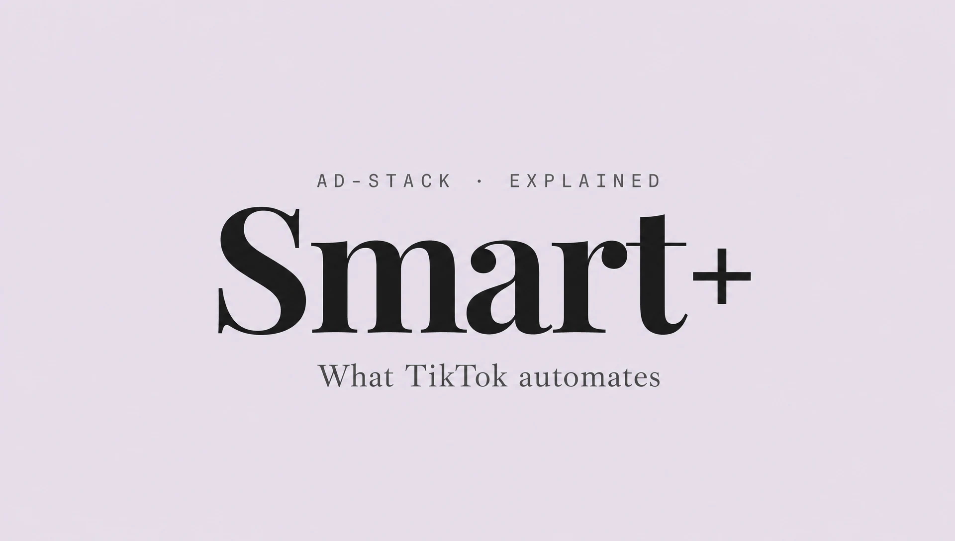 Dusty lavender editorial cover with the bold serif headline Smart+ and a mono eyebrow reading AD-STACK · EXPLAINED